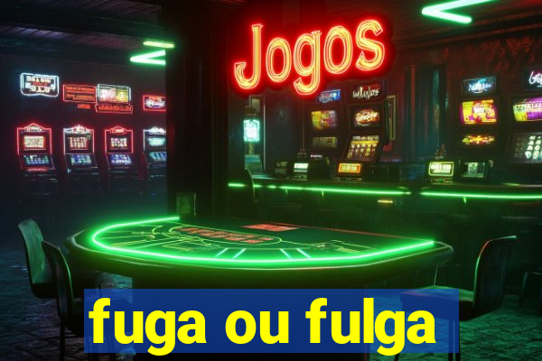 fuga ou fulga